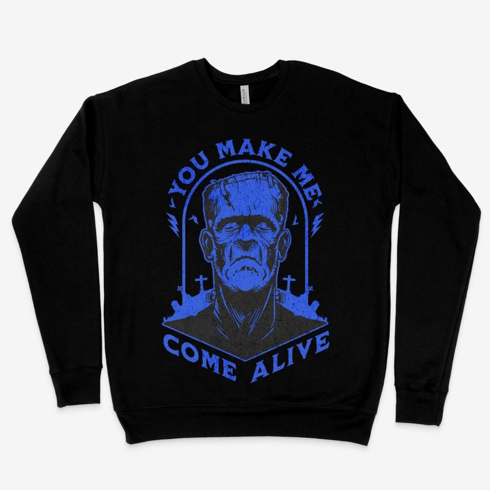 You Make Me Come Alive Sweatshirt